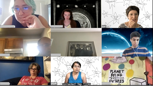 A screen-capture of a zoom meeting showing 9 individual participants in rectangles, some with their faces showing and with various backgrounds, all with their names blocked out except for Dana and Michelle. One rectangle shows framed artwork on the wall and another reveals a closeup of a collaged artwork that shows balloons, part of a spaceship, and the text "PLANET BEING FUTURES". The Zoom caption reads"Connected? Yep. Great.".